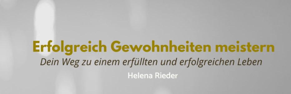 Erfolgreich Gewohnheiten meistern - Erfahrungen - Helena Rieder